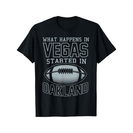 What Happens In Vegas Started In Oakland Shirt Sporty Gift T-Shirt Football T-Shirt for Fans made in usa