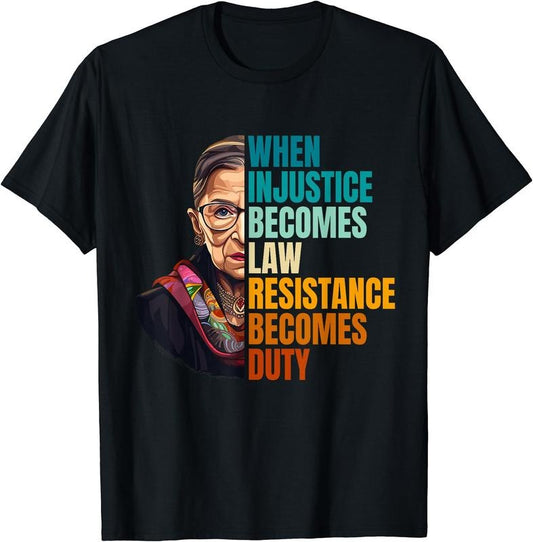 When Injustice Becomes Law Resistance Becomes Duty RBG Quote Graphic T-Shirt | Unisex Cotton Tee Gift, Crewneck, Short Sleeve