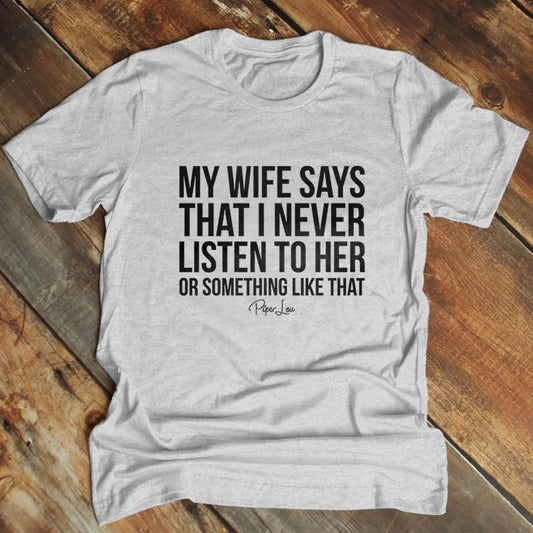 FLASH SALE | My Wife Says That I Never Listen Apparel, Printed In The USA, Tee Blue / Ash / Military Gree / Turf Green / White, #mensapparel #dads #blackprint