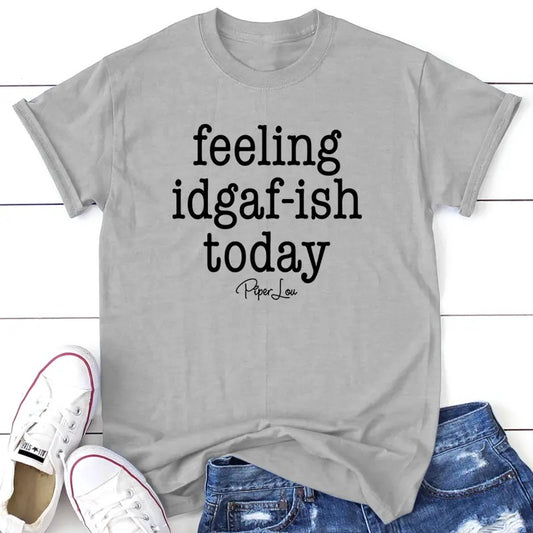 Feeling IDGAF-ish Today Tee, Proudly Printed In The USA, Tee Gray / White, #sassy #cute #colorprint Collar Comfortstyle{n002}2