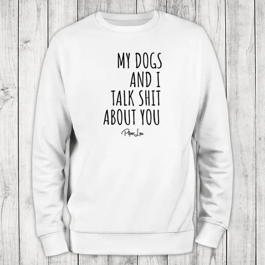My Dogs And I Talk Sh*t About You Sweatshirt, Proudly Printed In The USA, Sweatshirt Gray / White, #sassy #cute #sarcasm #dogs