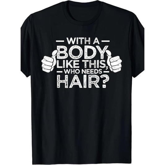 Who needs a hair shirt for a bald man dad gift t-shirt for a body like this made in usastyle{n002}2