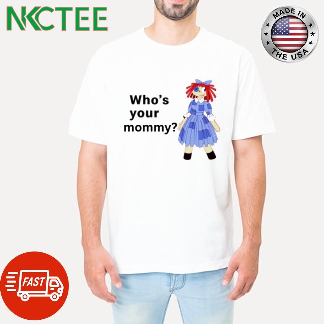 Who’s your mommy Ragatha shirt