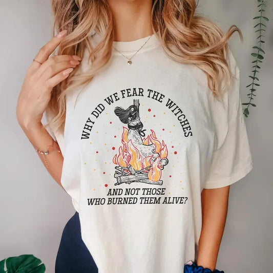 Witch Tshirt, Halloween Witches Shirt, Halloween Feminism, Why Did We Fear The Witches And Not Those Who Burned Them Alive, Unisex Short Sleeve Tee Shirt