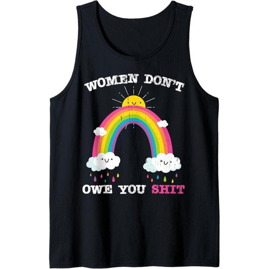 Women Dont Owe You Shit Positivity Feminist Shirt Tank Top MADE IN USA