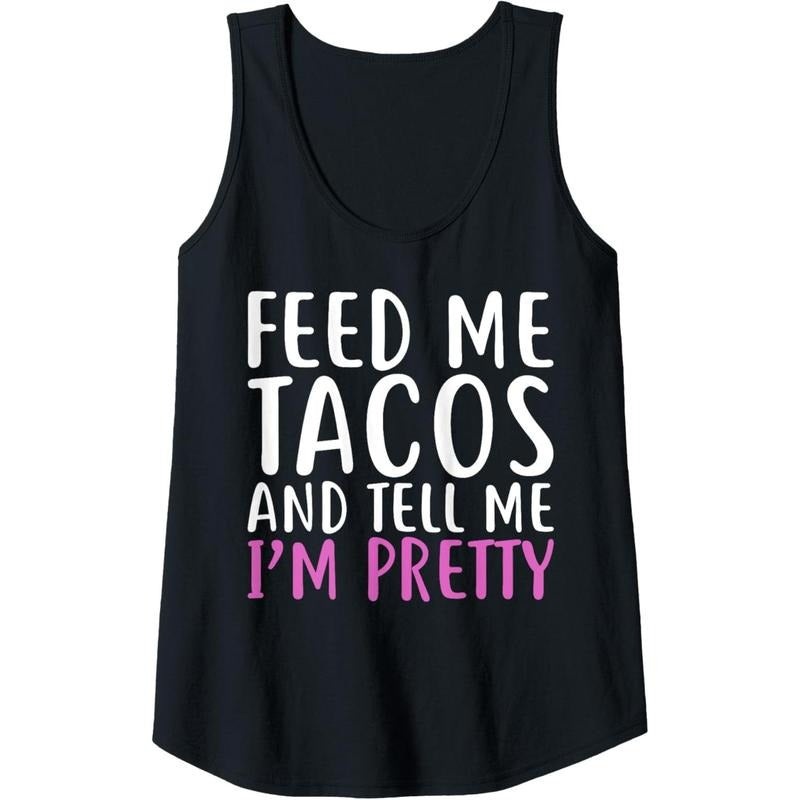 Womens Feed Me Tacos And Tell Me I'M Pretty Shirt For Food Lovers Tank Top Made in USA