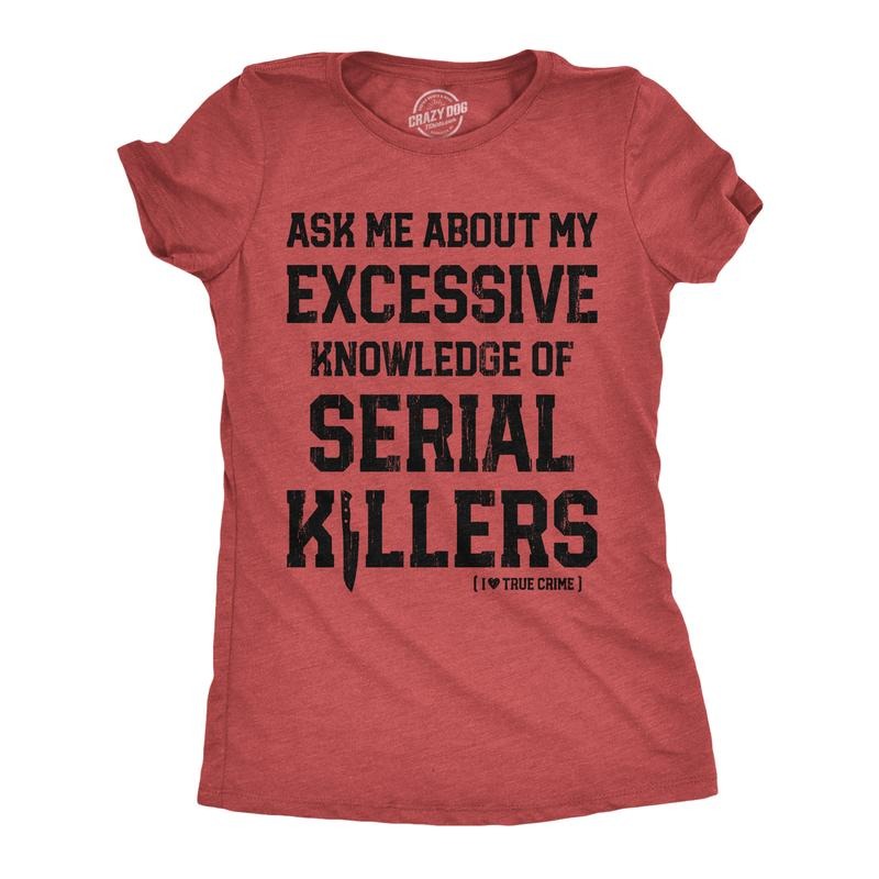 Womens Funny T Shirts Ask Me About My Excessive Knowledge Of Serial Killers Sarcastic Graphic Tee for Ladies Funny Womens T Shirts Cute Slimming Top Comfortable Soft Womenswear Funny Sarcastic Top Red -