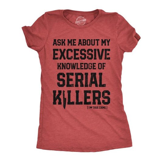 Womens Funny T Shirts Ask Me About My Excessive Knowledge Of Serial Killers Sarcastic Graphic Tee for Ladies Funny Womens T Shirts Cute Slimming Top Comfortable Soft Womenswear Funny Sarcastic Top Red -