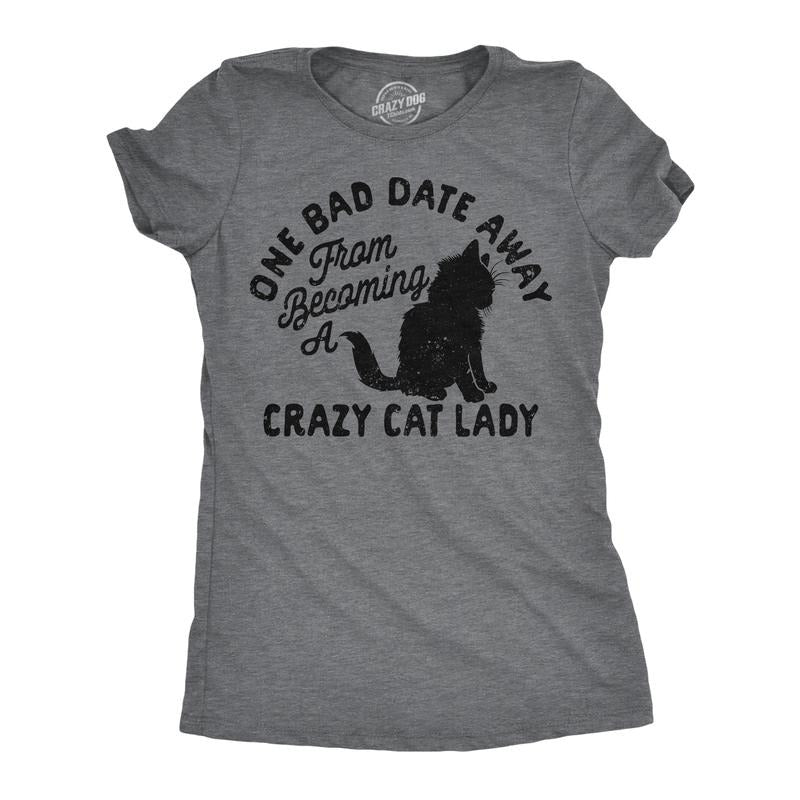 Womens Funny T Shirts One Bad Date Away From Becoming A Crazy Cat Lady Tee For Ladies Funny Womens T Shirts Cute Slimming Top Comfortable Soft Womenswear Sarcastic Tops for Women Funny Cat Top Women's Dark Grey