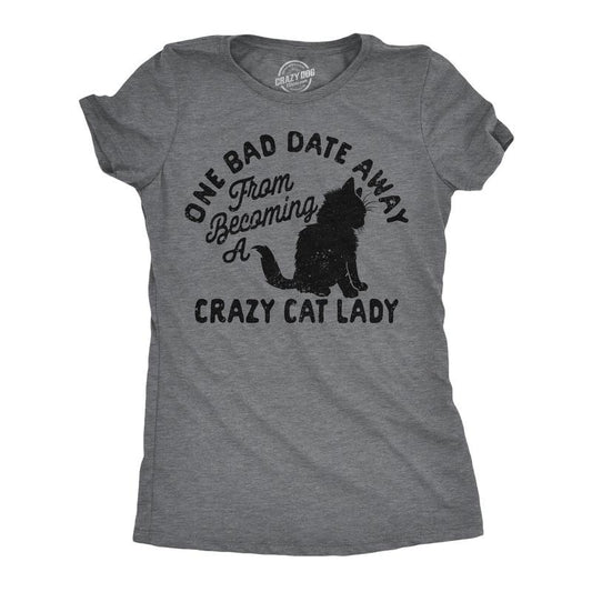 Womens Funny T Shirts One Bad Date Away From Becoming A Crazy Cat Lady Tee For Ladies Funny Womens T Shirts Cute Slimming Top Comfortable Soft Womenswear Sarcastic Tops for Women Funny Cat Top Women's Dark Grey