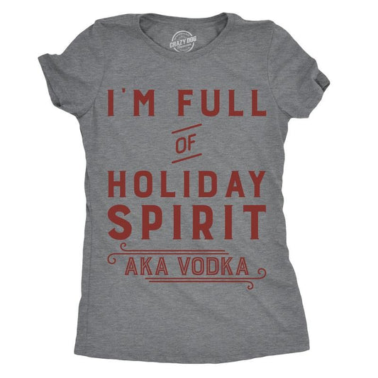 Womens Im Full Of Holiday Spirit AKA Vodka T shirt Funny Christmas Drinking Tee Funny Womens T Shirts Cute Slimming Top Comfortable Soft Womenswear Christmas Tops for Women Funny Drinking Top Women's