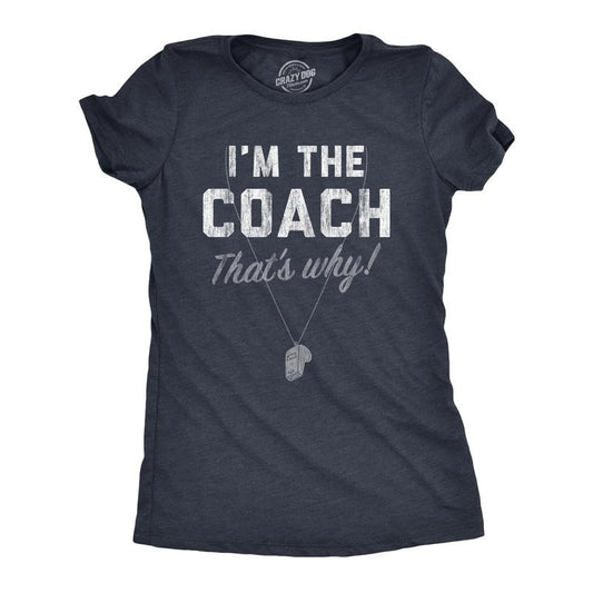 Womens Im The Coach Thats Why T Shirt Funny Sarcastic Sport Coaching Whistle Graphic Tee For Ladies Funny Womens T Shirts Cute Slimming Top Comfortable Soft Womenswear Baseball Tops for Women Funny Navy