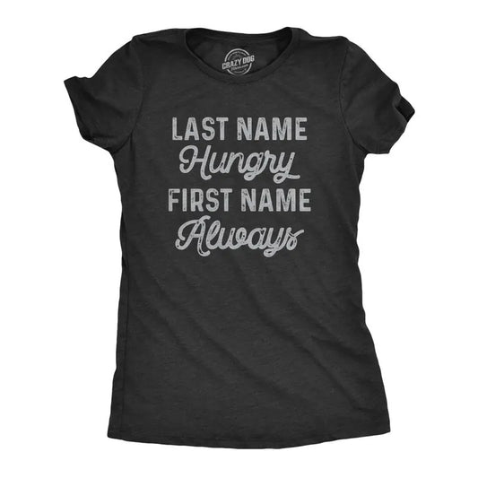 Womens Last Name Hungry First Name Always T Shirt Funny Food Eating Appetite Tee For Ladies