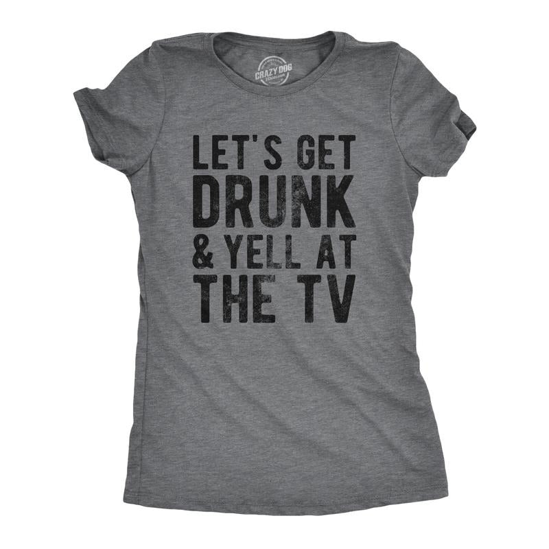 Womens Lets Get Drunk And Yell At The TV T Shirt Funny Drinking Sports Fan Tee For Ladies Funny Womens T Shirts Cute Slimming Top Comfortable Soft Womenswear Sarcastic Tops for Women Funny Drinking Dark Grey