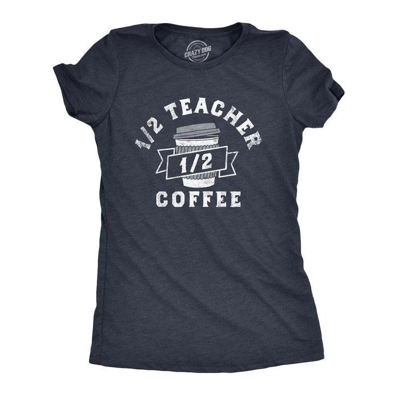 Womens One Half Teacher One Half Coffee T Shirt Funny School Classroom Teaching Caffeine Lovers Tee For Ladies Funny Womens T Shirts Cute Slimming Top Comfortable Soft Womenswear Teacher Tops for Navy -