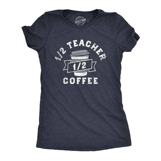Womens One Half Teacher One Half Coffee T Shirt Funny School Classroom Teaching Caffeine Lovers Tee For Ladies Funny Womens T Shirts Cute Slimming Top Comfortable Soft Womenswear Teacher Tops for Navy -