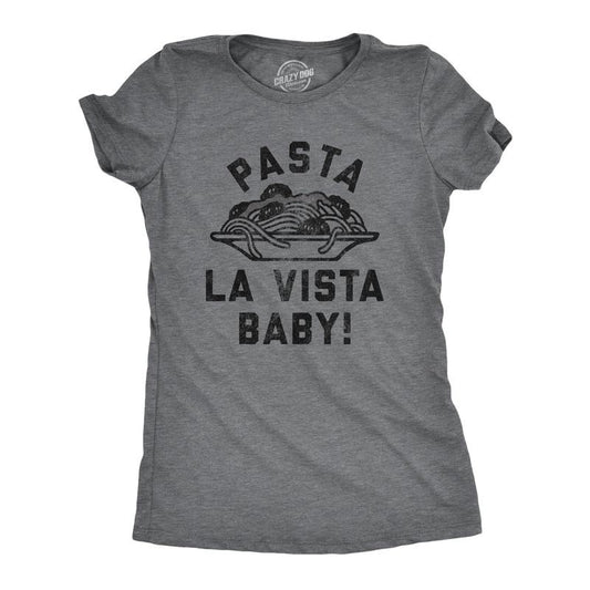 Womens Pasta La Vista Baby T Shirt Funny Italian Food Lovers Joke Tee For Ladies Funny Womens T Shirts Cute Slimming Top Comfortable Soft Womenswear Sarcastic T Shirt for Women Funny Food T Shirt Dark Grey