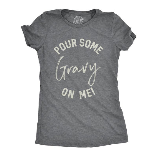 Womens Pour Some Gravy On Me T shirt Funny Thanksgiving Turkey Thankful Tee Cool Funny Womens T Shirts Cute Slimming Top Comfortable Soft Womenswear Thanksgiving Tops for Women Funny Food Top Women's Dark Grey