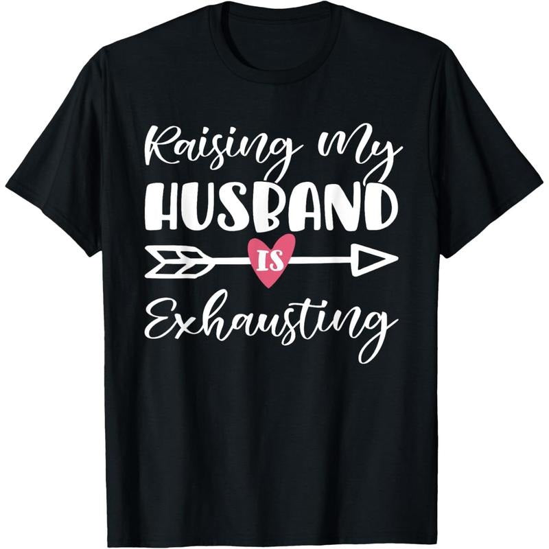 Womens Raising My Husband Is Exhausting Funny Saying T-Shirt made in usa