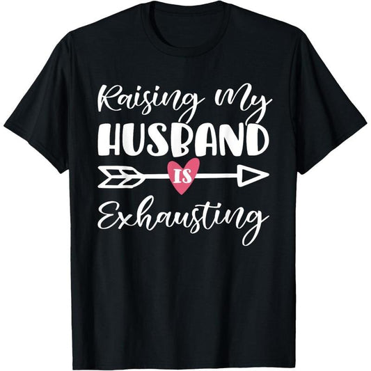 Womens Raising My Husband Is Exhausting Funny Saying T-Shirt made in usa