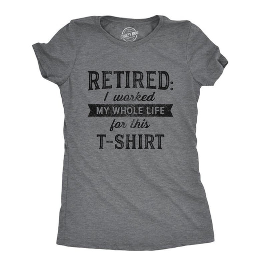 Womens Retired I Worked My Whole Life For This T Shirt Funny Retirement Party Graphic Tee Funny Womens T Shirts Cute Slimming Top Comfortable Soft Womenswear Birthday Tops for Women Funny Office Top Dark Grey