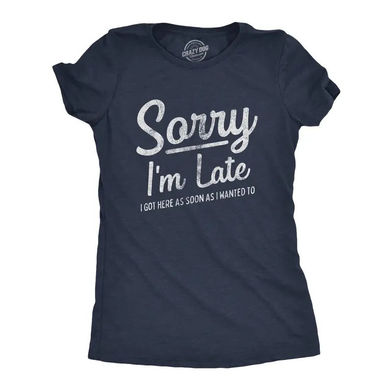 Womens Sorry I'm Late I Got Here As Soon As I Wanted T Shirt Funny Sarcastic Graphic Tee Funny Womens T Shirts Cute Slimming Top Comfortable Soft Womenswear Funny Sarcastic Top Women's Novelty Tees Navy -