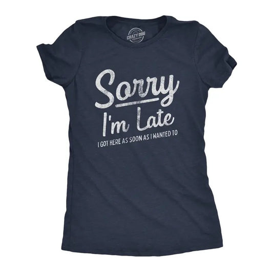 Womens Sorry I'm Late I Got Here As Soon As I Wanted T Shirt Funny Sarcastic Graphic Tee Funny Womens T Shirts Cute Slimming Top Comfortable Soft Womenswear Funny Sarcastic Top Women's Novelty Tees Navy -