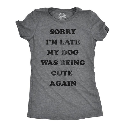 Womens Sorry Im Late My Dog Was Being Cute Again Tshirt Funny Puppy Love Tee Funny Womens T Shirts Cute Slimming Top Comfortable Soft Womenswear Funny Dog T Shirt Women's Novelty T Shirts Dark Grey