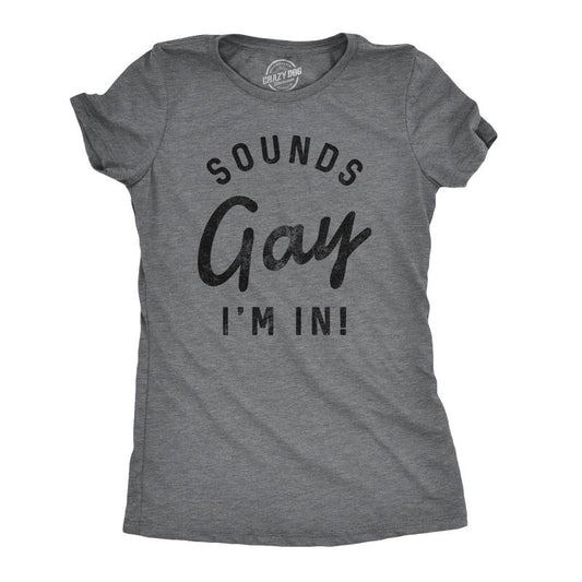Womens Sounds Gay Im In T Shirt Funny LGBT Pride Tee Funny Womens T Shirts Cute Slimming Top Comfortable Soft Womenswear Pride Tops for Women Women's Novelty Tees Dark Grey