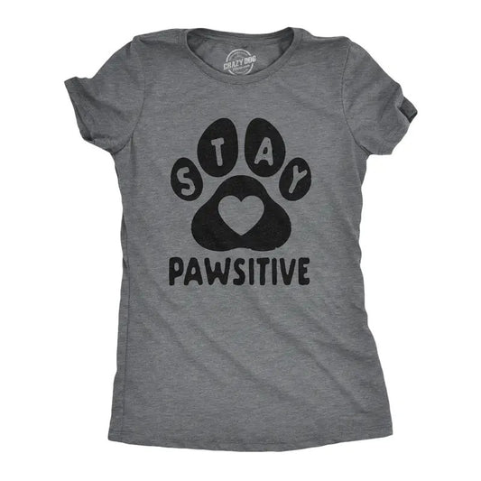 Womens Stay Pawsitive T Shirt Funny Pet Puppy Dog Lover Positive Novelty Tee Funny Womens T Shirts Cute Slimming Top Comfortable Soft Dark Grey
