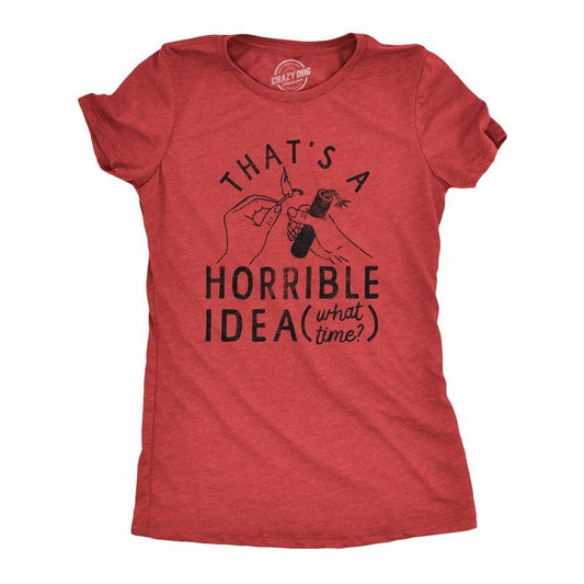 Womens Thats A Horrible Idea What Time T Shirt Funny Sarcastic Fireworks Graphic Novelty Tee For Ladies Funny Womens T Shirts Cute Slimming Top Comfortable Soft Womenswear Patriotic Tops for Women Red - IDEA