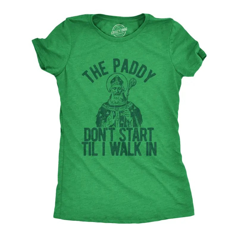 Womens The Paddy Dont Start Til I Walk In T Shirt Funny Saint Patricks Day Humor Funny Womens T Shirts Cute Slimming Top Comfortable Soft Womenswear Saint Patrick's Day Tops for Women Women's Novelty Green