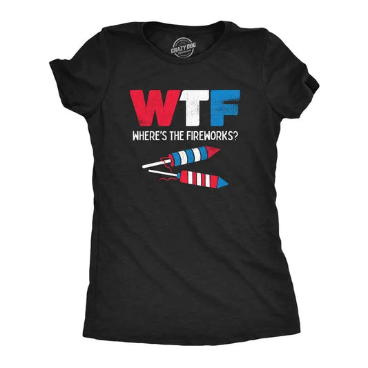 Womens WTF Wheres The Fireworks T Shirt Funny Fourth Of July Firecrackers Rockets Joke Tee For Ladies Funny Womens T Shirts Cute Slimming Top Comfortable Soft Womenswear Patriotic Tops for Women Black -