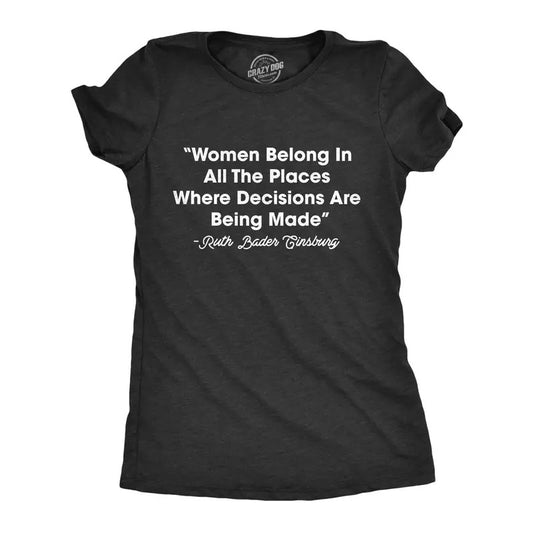 Womens Women Belong In All The Places Where Decisions Are Made T Shirt RBG Ruth Bader Ginsburg Quote Funny Womens T Shirts Cute Slimming Top Comfortable Soft Womenswear Funny Political Top Women's Black