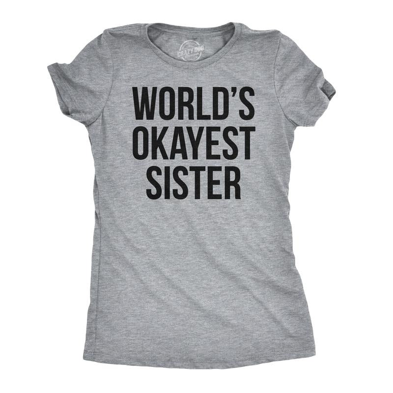 Womens World's Okayest Sister T Shirt Funny Sarcastic Siblings Tee for Ladies Funny Womens T Shirts Cute Slimming Top Comfortable Soft Womenswear Sister Tops for Women Funny Sibling Top Women's