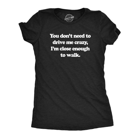 Womens You Dont Need To Drive Me Crazy Im Close Enough To Walk T Shirt Funny Joke Tee For Ladies Funny Womens T Shirts Cute Slimming Top Comfortable Soft Womenswear Funny Sarcastic Top Women's Novelty Black -