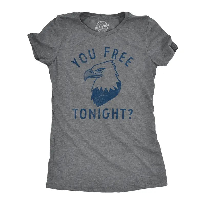 Womens You Free Tonight T Shirt Funny Fourth Of July Bald Eagle Date Freedom Joke Tee For Ladies Funny Womens T Shirts Cute Slimming Top Comfortable Soft Womenswear Patriotic Tops for Women Funny Dark Grey