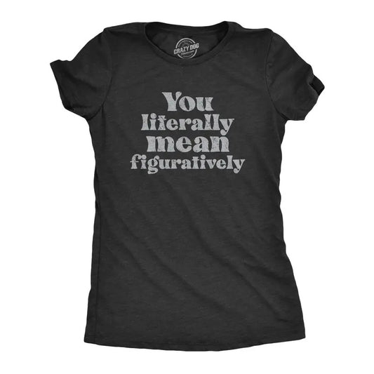 Womens You Literally Mean Figuratively T Shirt Funny Sarcastic Grammer Joke Tee For Ladies Funny Womens T Shirts Cute Slimming Top Comfortable Soft Womenswear Funny Sarcastic Top Women's Novelty Tees Black -