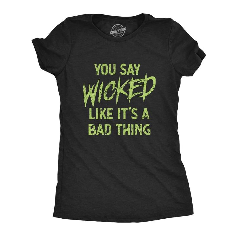 Womens You Say Wicked Like It's A Bad Thing T Shirt Funny Spooky Halloween Party Graphic Tee Funny Womens T Shirts Cute Slimming Top Comfortable Soft Womenswear Halloween Tops for Women Women's Black -