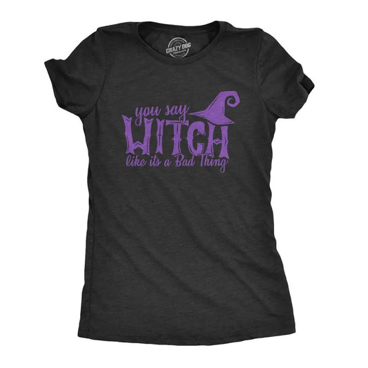 Womens You Say Witch Like it's a Bad Thing T Shirt Funny Halloween Tee Funny Womens T Shirts Cute Slimming Top Comfortable Soft Womenswear Halloween Tops for Women Women's Novelty Tees Black