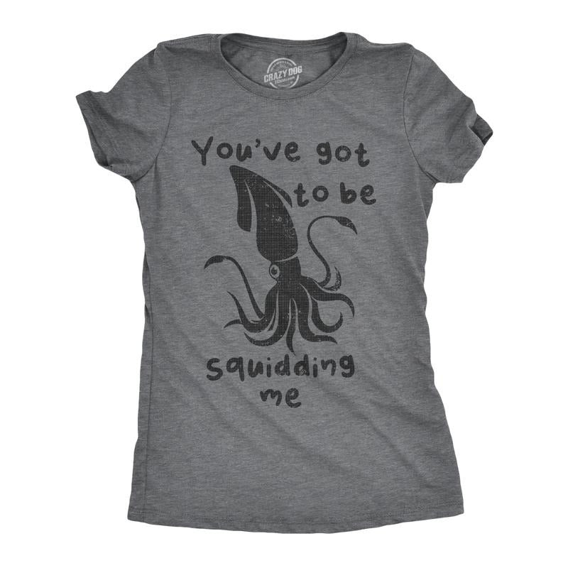 Womens Youve Got To Be Squidding Me T Shirt Funny Cute Joking Squid Tee For Ladies Funny Womens T Shirts Cute Slimming Top Comfortable Soft Womenswear Animal Tops for Women Funny Sarcastic Top Women's Dark Grey