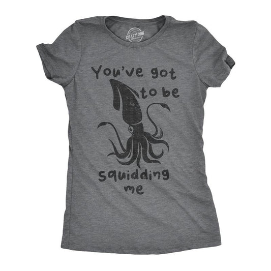 Womens Youve Got To Be Squidding Me T Shirt Funny Cute Joking Squid Tee For Ladies Funny Womens T Shirts Cute Slimming Top Comfortable Soft Womenswear Animal Tops for Women Funny Sarcastic Top Women's Dark Grey