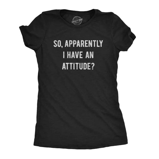 Womens so Apparently I Have An Attitude T shirt Funny Sayings Sarcastic Tee Funny Womens T Shirts Cute Slimming Top Comfortable Soft Black