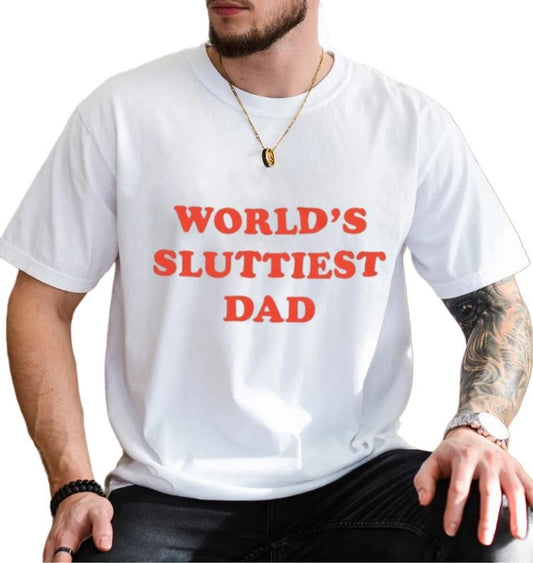 World's Sluttiest Dad T Shirt, Sarcastic Shirt, Dank Meme, Novelty T Shirt, Joke Daddy Shirt, Ironic Tees, Unisex Short Sleeve Tee, Casual Clothing