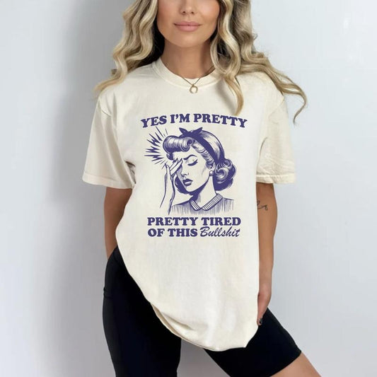 Yes I'm Pretty, Pretty Tired Of This Bullshit Shirt, Women's Trendy Retro Shirt, Pitty Shirt, Positivity Girl Gift Tee , Unisex T-Shirt, Gifts For Besties Her, Short Sleeve Tee Shirt, Gifts For Birthday Mothers Day Fit Top
