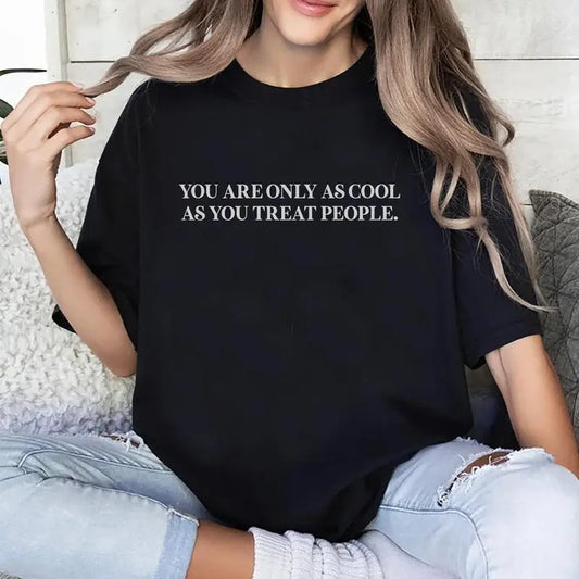 You Are Only As Cool As You Treat People Tee, Be Kind Graphic Tee Women, Spread Kindness Shirts, Comfort Collar