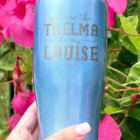 You Are The Thelma to My Louise Tumbler