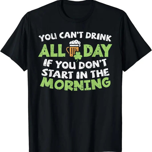 You Cant Drink All Day St Patricks Day Funny Irish Drinking T-Shirt | Unisex Cotton Tee, Short Sleeve, Crewneck, Size S-5XL