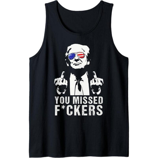 You Missed Fuckers President Donald Trump Middle Finger Tank Top made in USA