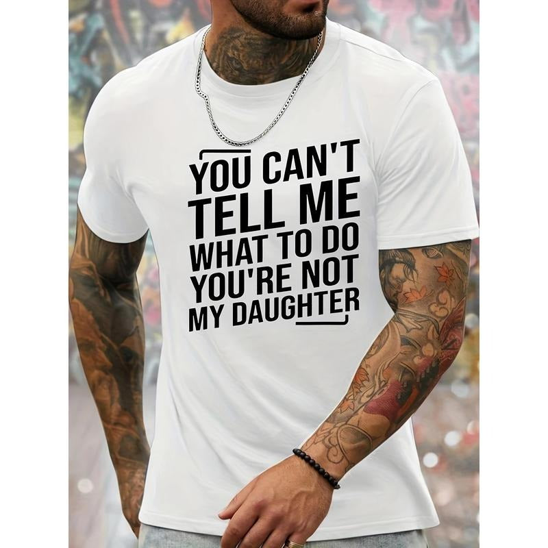 You can't tell me what to do you're not my daughter printed men's crew neck fashion short sleeve sport T-shirt, comfortable and versatile, suitable for summer, sporty style, comfortable version of the T-shirt, as a gift Made in USAstyle{n002}2